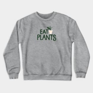 Eat Plants, eat veggies Crewneck Sweatshirt